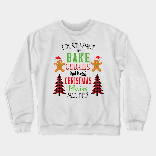 I Just Want To Bake Cookies And Watch Christmas Movies All Day Crewneck Sweatshirt by WassilArt